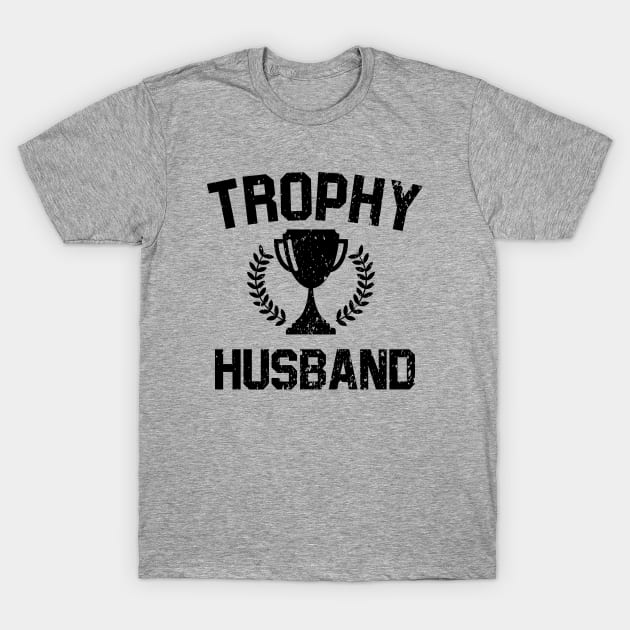 Trophy Husband T-Shirt by ajarsbr